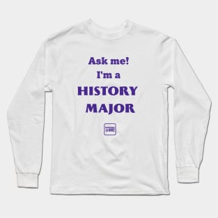 Ask Me! I'm a History Major Long Sleeve T-Shirt